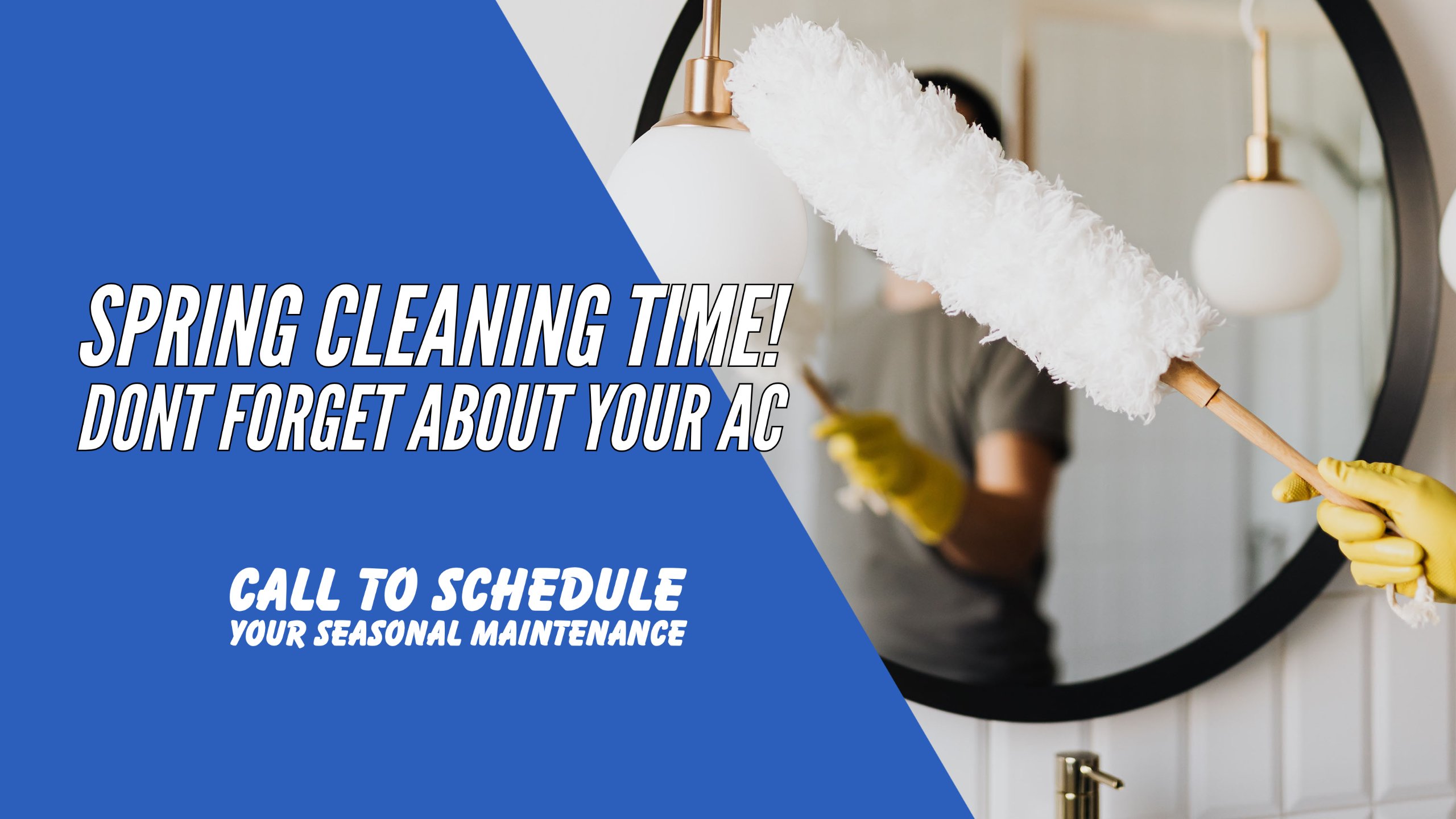 Spring Cleaning time! Dont forget about your AC | Call to schedule your seasonal maintenance